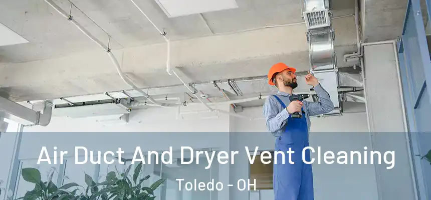  Air Duct And Dryer Vent Cleaning Toledo - OH