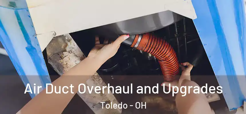  Air Duct Overhaul and Upgrades Toledo - OH