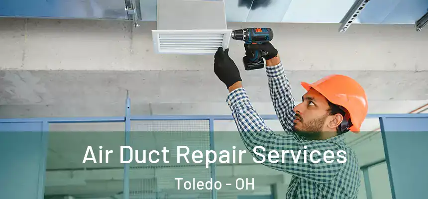  Air Duct Repair Services Toledo - OH
