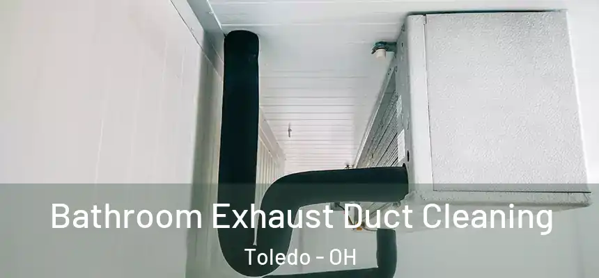  Bathroom Exhaust Duct Cleaning Toledo - OH