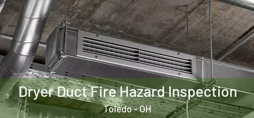  Dryer Duct Fire Hazard Inspection Toledo - OH