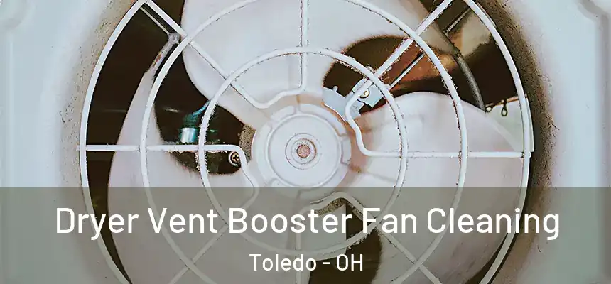 Dryer Vent Booster Fan Cleaning Toledo - OH