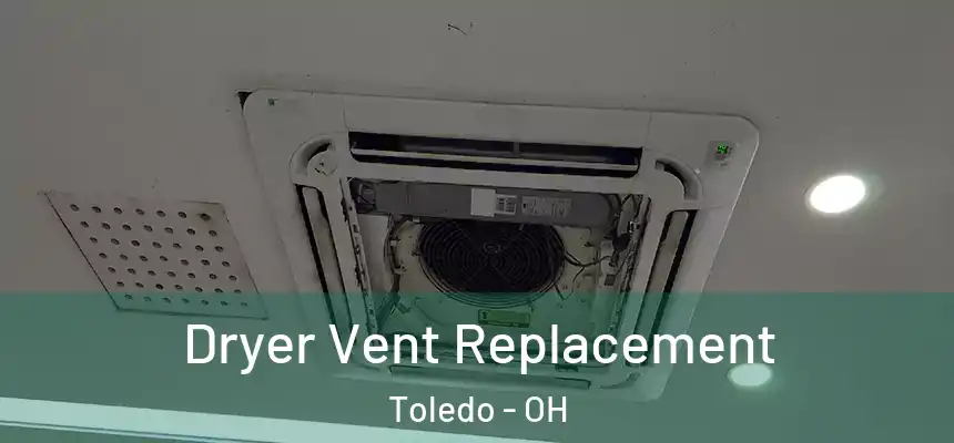 Dryer Vent Replacement Toledo - OH