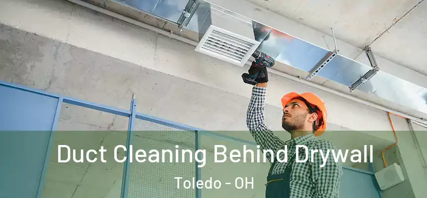 Duct Cleaning Behind Drywall Toledo - OH