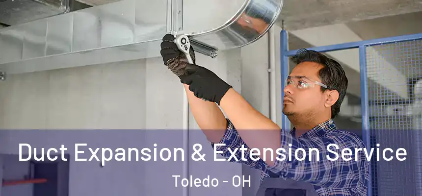  Duct Expansion & Extension Service Toledo - OH