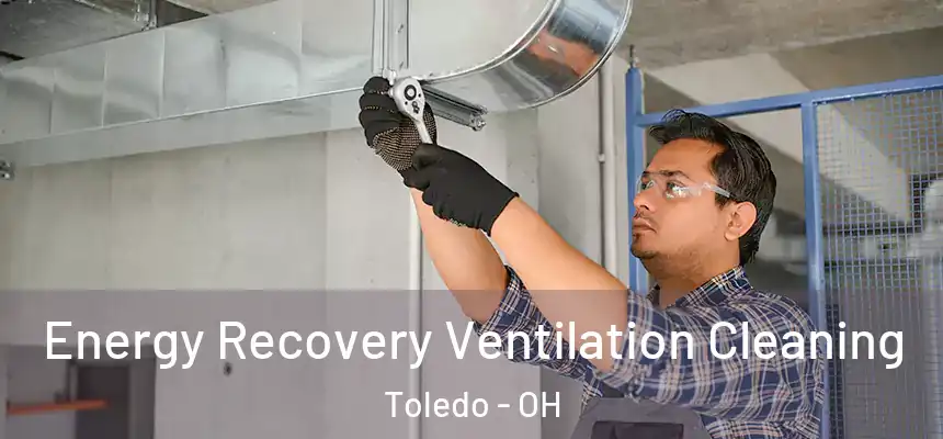 Energy Recovery Ventilation Cleaning Toledo - OH