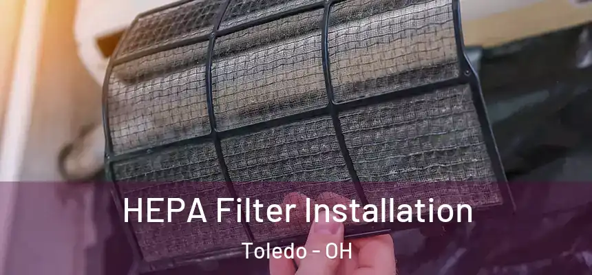 HEPA Filter Installation Toledo - OH