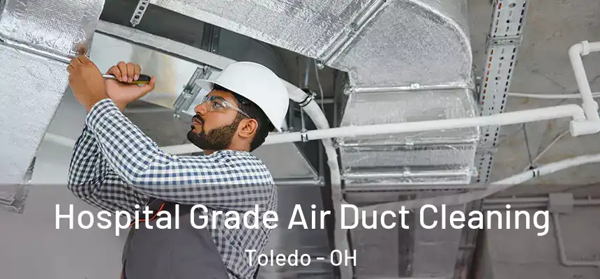 Hospital Grade Air Duct Cleaning Toledo - OH