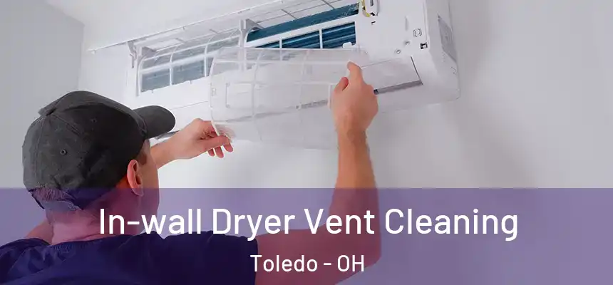 In-wall Dryer Vent Cleaning Toledo - OH