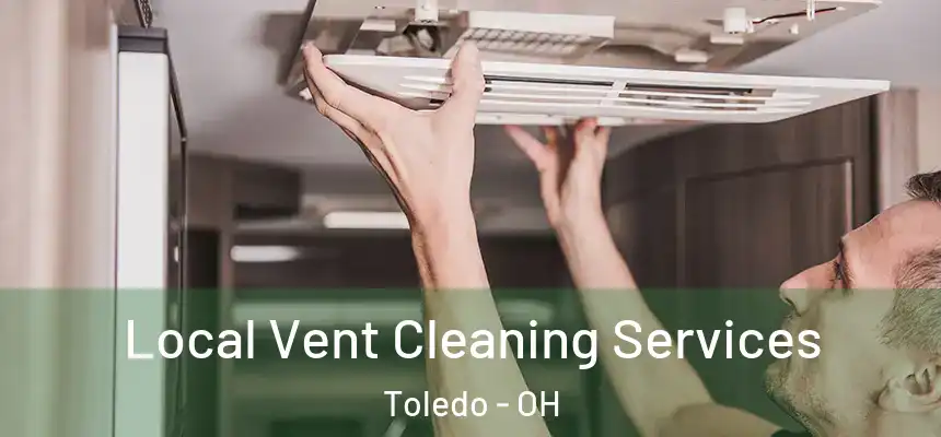 Local Vent Cleaning Services Toledo - OH