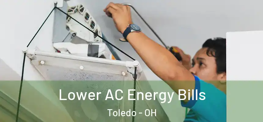 Lower AC Energy Bills Toledo - OH