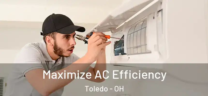  Maximize AC Efficiency Toledo - OH