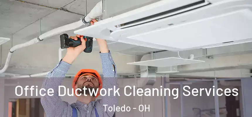Office Ductwork Cleaning Services Toledo - OH