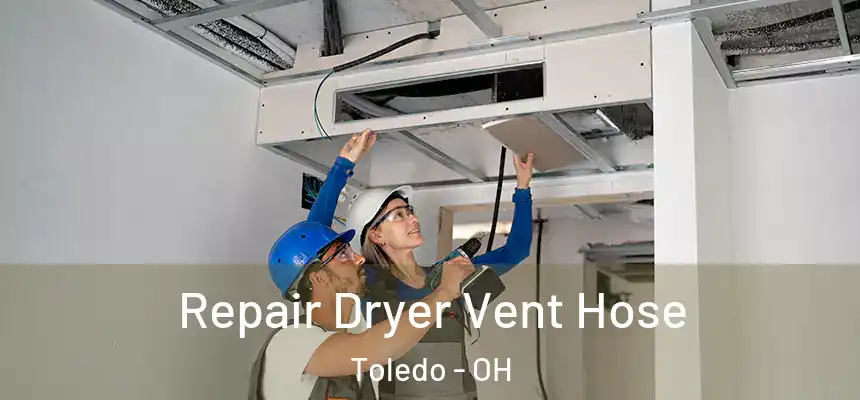 Repair Dryer Vent Hose Toledo - OH