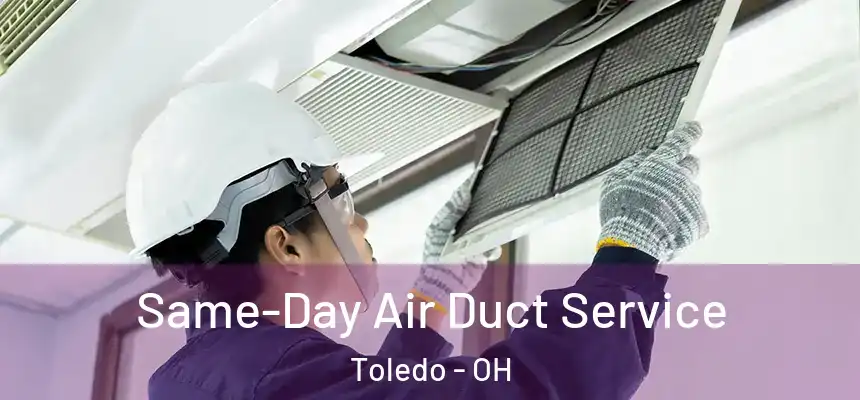 Same-Day Air Duct Service Toledo - OH