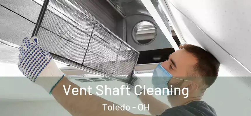  Vent Shaft Cleaning Toledo - OH