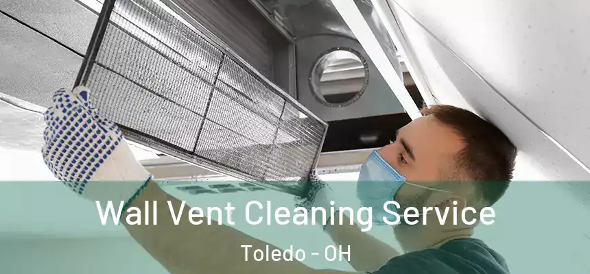  Wall Vent Cleaning Service Toledo - OH